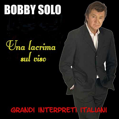 Grandi Interpreti Italiani Una lacrima sul viso EP di Bobby Solo su Amazon Music Amazon.it