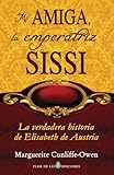 Mi amiga, la emperatriz Sissi (translated): La verdadera historia de Elisabeth de Austria (Spanish Edition) - Marguerite Cunliffe-Owen Übersetzer: Judith Mestre 