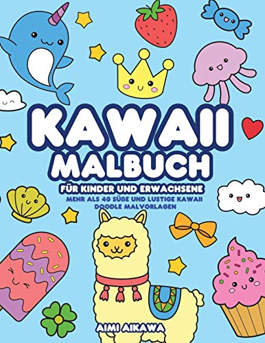 Kawaii Malbuch für Kinder und Erwachsene: Mehr als 40 süße und lustige Kawaii Doodle Malvorl