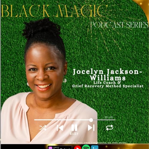 S1E7: Jocelyn Jackson-Williams: Life Coach and Grief Recovery Methods Specialist
