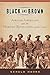 Black and Brown: African Americans and the Mexican Revolution, 1910-1920 (American History and Culture, 9)