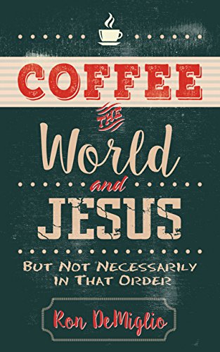 Coffee, the World, and Jesus (English Edition)
