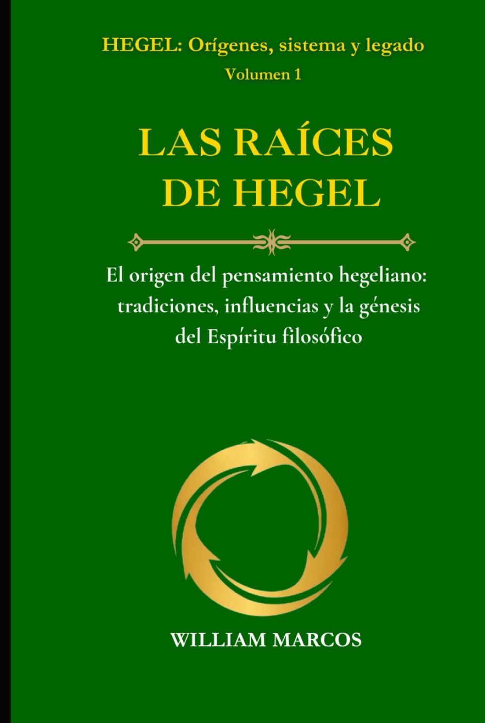 LAS RAÍCES DE HEGEL: El origen del pensamiento hegeliano: tradiciones, influencias y la génesis del Espíritu filosófico (HEGEL: Orígenes, sistema y legado)