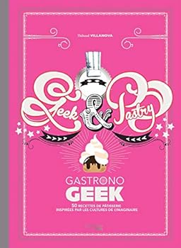 Hardcover GEEK AND PASTRY: Gastronogeek [French] Book