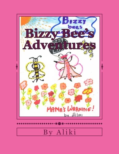 Bizzy Bee's Adventures: Naughty Bizzy Bee asks you to visit the magical world of bees and see what can happen when you dont listen to your mother! ... the day! pen (Fantasy Bee World) (Volume 4)