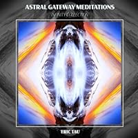 Astral Gateway Meditations - Infinity Collection 1521189595 Book Cover