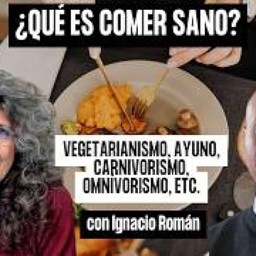 &iquest;QU&Eacute; ES COMER SANO? &iquest;VEGETALES O CARNE? DISTINTAS MODALIDADES NUTRICIONALES con Ignacio Rom&aacute;n