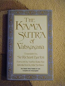 The Kama Sutra of Vatsyayana: The Classic Hindu Treatise on Love and Social Conduct -- Translated By Sir Richard Burton -- with a Foreword By Santha Rama Rau and an Introduction By John W. Spellman