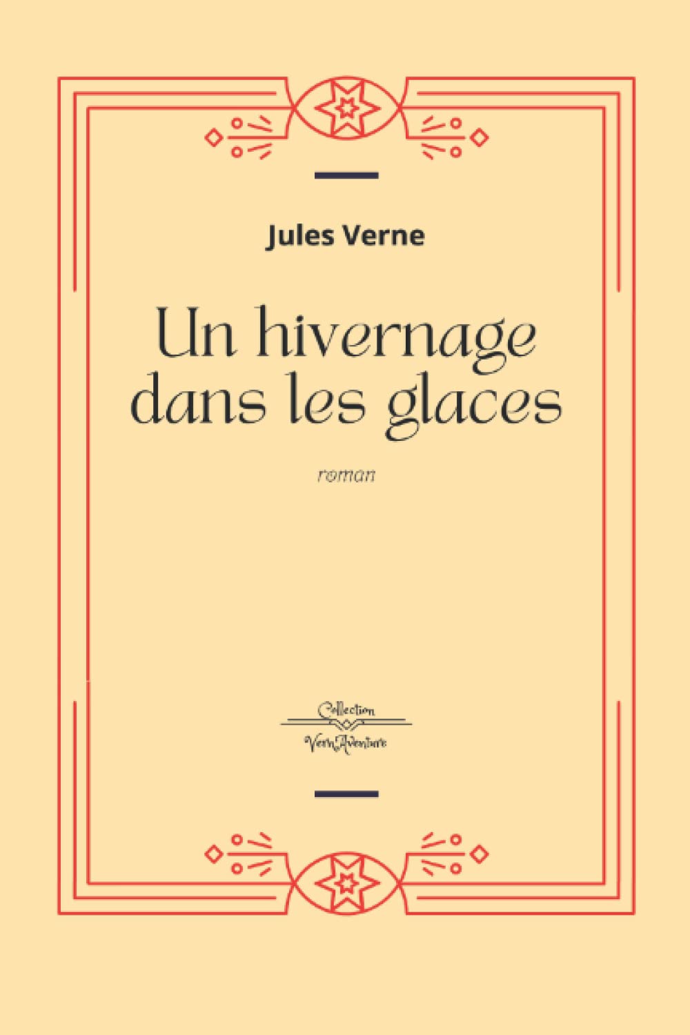 Un hivernage dans les glaces - Jules Verne: Jules Verne Collection Complète - Edition Collector Intégrale - (Annotée d'une biographie)