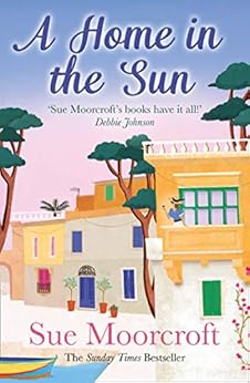 A Home in the Sun: Escape with this escapist women's fiction book from the bestselling author by [Sue Moorcroft]