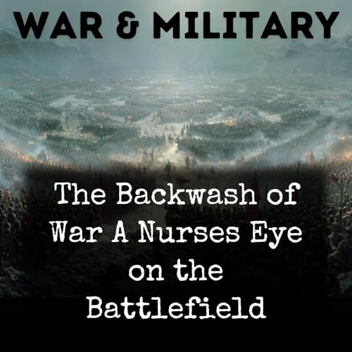 The Backwash of War A Nurses Eye on the Battlefield cover art
