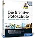 Produktbild Die kreative Fotoschule: Endlich fotografische Zusammenhänge verstehen