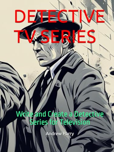 DETECTIVE TV SERIES: Write and Create a Detective Series for Television