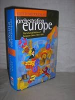 Orchestrating Europe: The Informal Politics of the European Union, 1943-95 0002556782 Book Cover