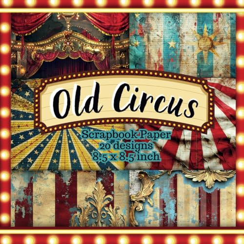 Old Circus Scrapbook Paper: Vintage Carnival Inspired Backgrounds for Junk Journals, DIY Crafts, Card Making, and Mixed Media Art