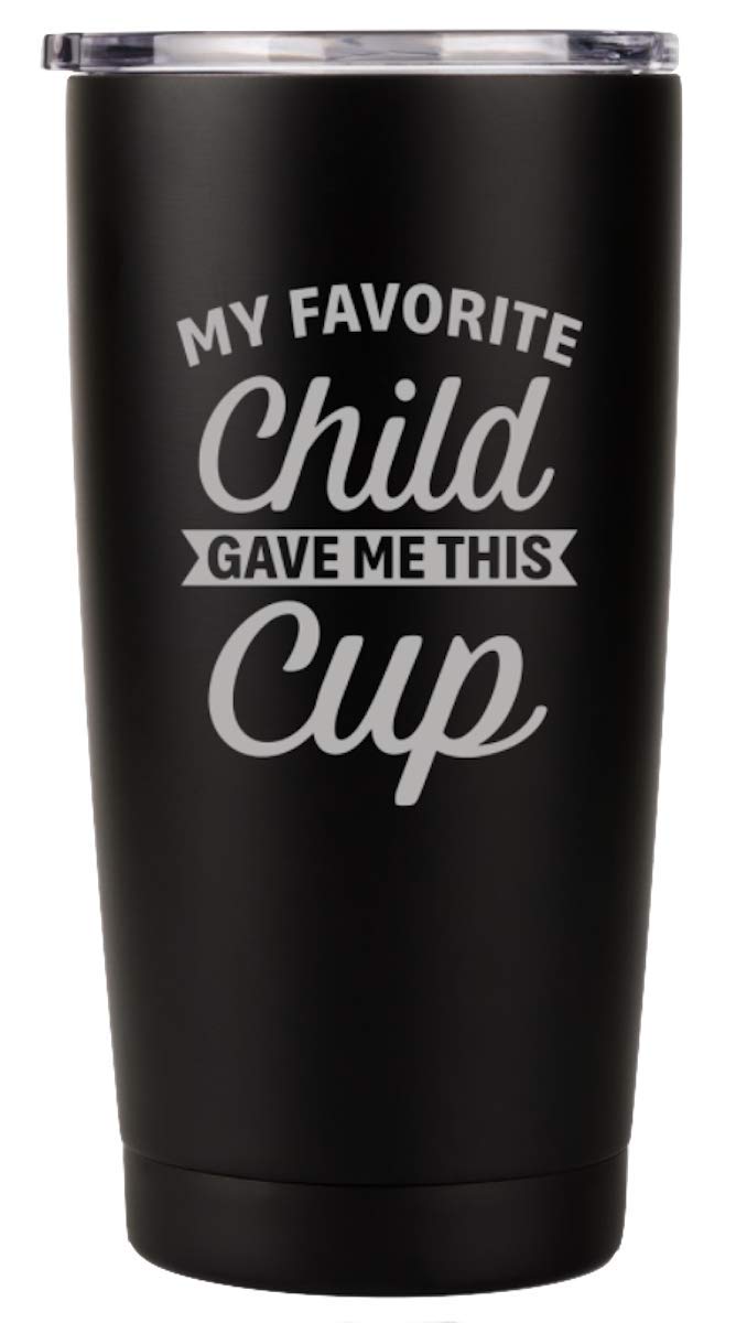 My Favorite Child Gave Me This Cup 20oz Stainless Steel Tumbler Birthday Mothers Fathers Day Ideas from Daughter Son Kids - Moms Dads Gifts Mugs Gift for Mom Gift for Dad (Black)