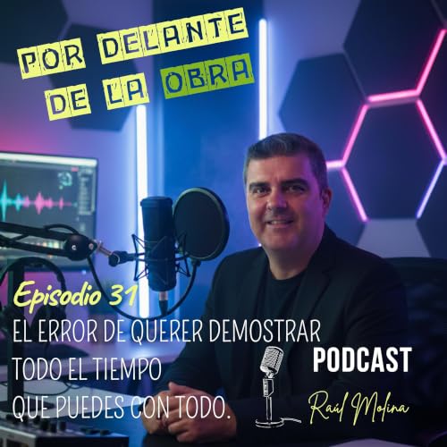 EPISODIO 31: EL ERROR DE QUERER DEMOSTRAR TODO EL TIEMPO QU EPUEDES CON TODO.