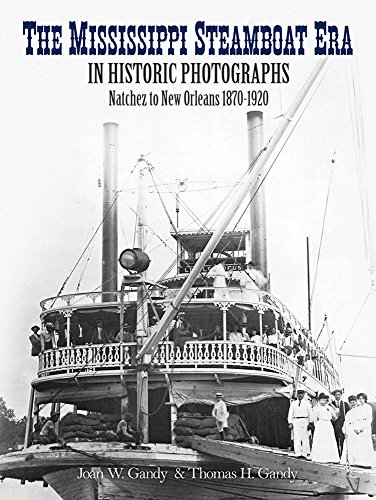 The Mississippi Steamboat Era in Historic Photographs: Natchez to New Orleans, 1870-1920 - Gandy, Joan W