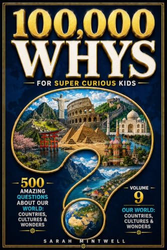 100,000 Whys for Super Curious Kids : Volume 9: Our World: Countries, Cultures & Wonders