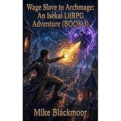 Wage Slave to Archmage：An Isekai LitRPG Adventure (BOOK 3) Audiobook By Mike Blackmoor cover art