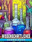 Wissenschaftliches Ausmalbuch: Chemische Experimentesammlung mit über 30 Illustrationen - Ein Zeichenbuch zur Entspannung bei jeder Gelegenheit.