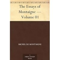 The Essays of Montaigne &mdash; Volume 01