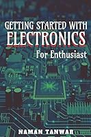 Getting Started With Electronics: For enthusiast B08BF2XPY2 Book Cover