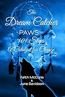 The Dream Catcher: Paws: 101 Steps a Catalyst for Change 1518609635 Book Cover