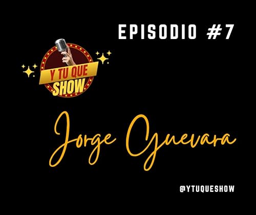 Entrevistamos a Jorge Guevara: Un Legado Mexicano - Y Tu Que Show?