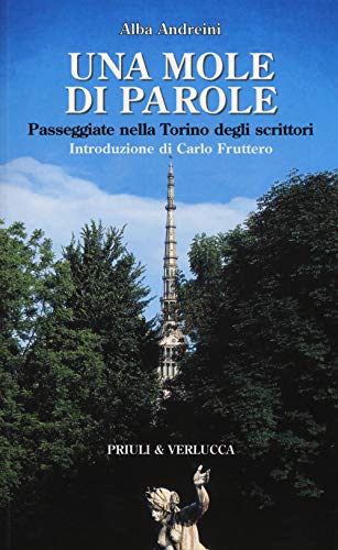 Una Mole Di Parole. Passeggiate Nella Torino Degli Scrittori