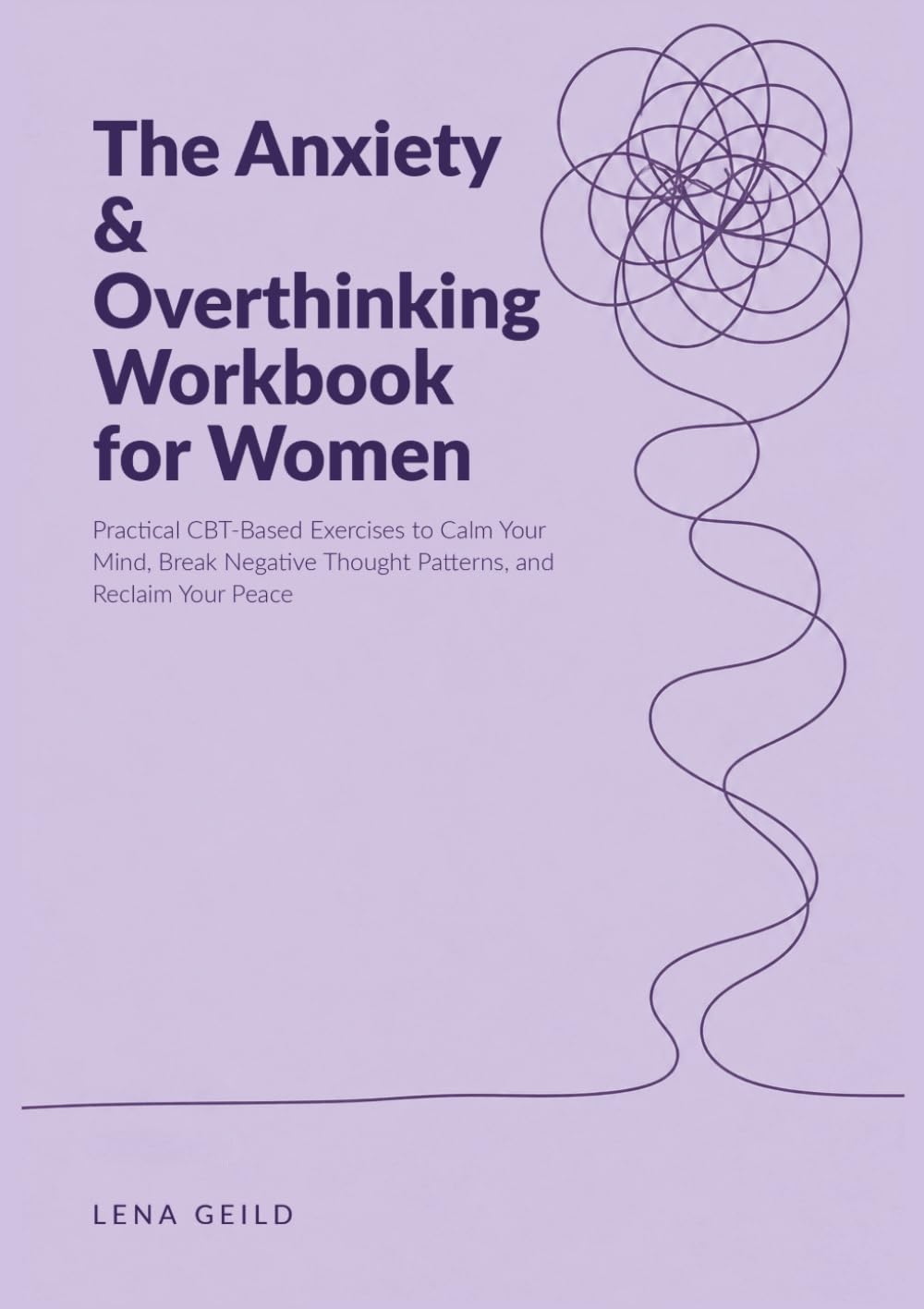 The Anxiety & Overthinking Workbook for Women: Practical CBT-Based Exercises to Calm Your Mind, Break Negative Thought Patterns, and Reclaim Your Peace