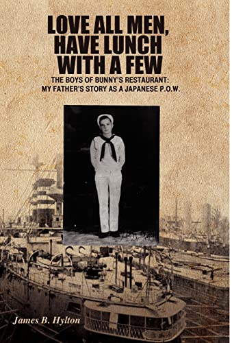 Love All Men, Have Lunch with a Few: The Boys of Bunny's Restaurant: My Father's Story as a Japanese P.O.W.