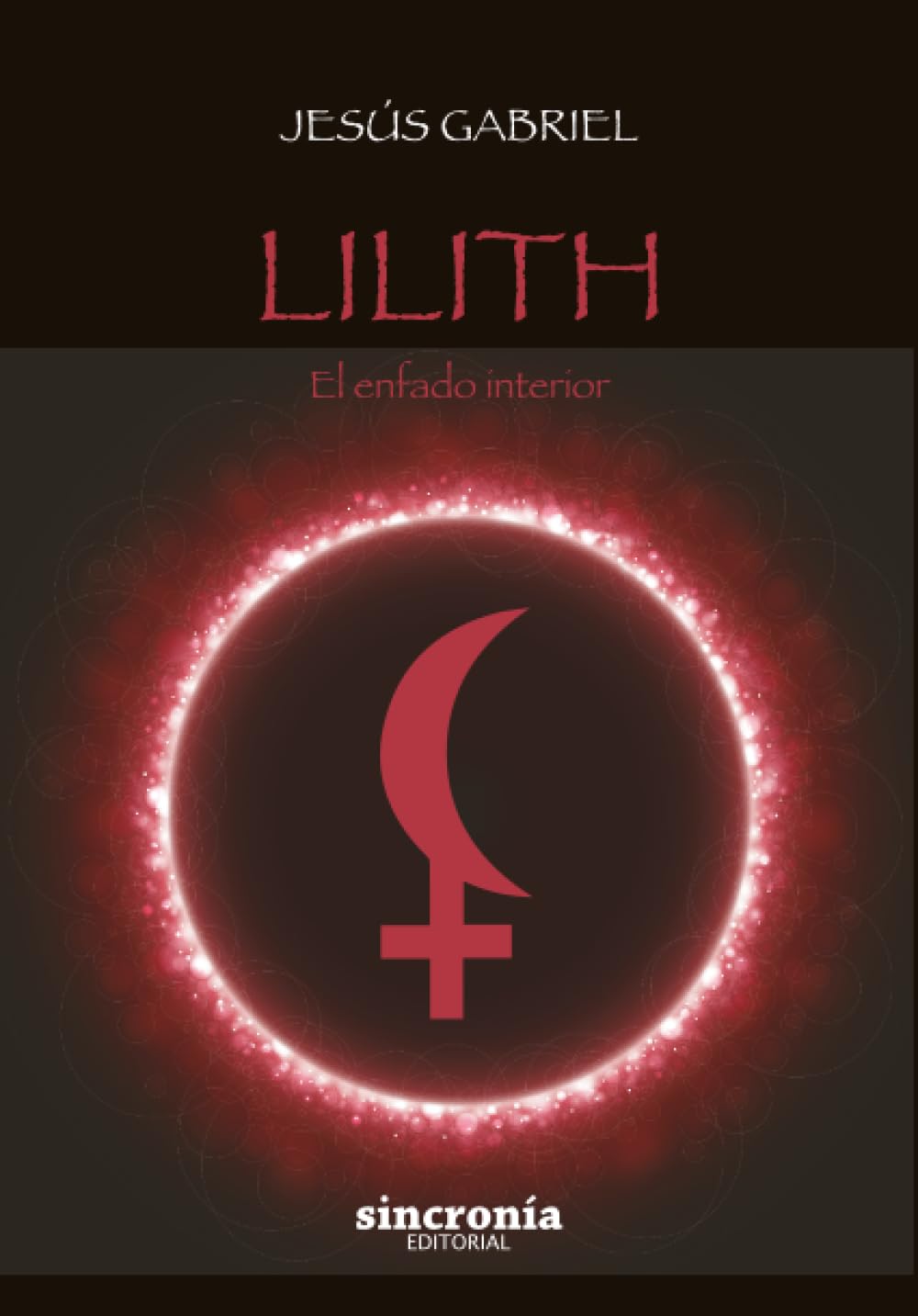 LILITH: El enfado interior. Una exploración astrológica de nuestras zonas erróneas