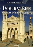 Fourvière : The Story behind the Basilica, édition en langue anglaise 2876293552 Book Cover