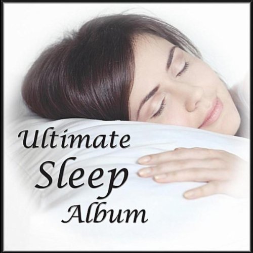 Ultimate Sleep Album for Deep, Healing, Restful Sleep and Relieving Insomnia