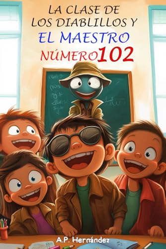 La clase de los diablillos y el maestro número 102: Novela Infantil / Juvenil - Libro de Suspense / Humor. Lectura de 8-9 a 11-12 años. Literatura Ficción