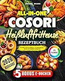 All-in-One Cosori Heißluftfritteuse Rezeptbuch: In Farbe & für alle Modelle – alltagstauglich, kreativ, mit Gourmet-Charakter!