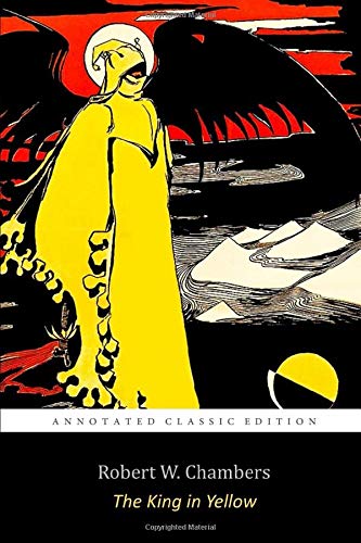 The King in Yellow By Robert W. Chambers 'The Annotated Classic Edition' Horror, Supernatural Fiction Stories