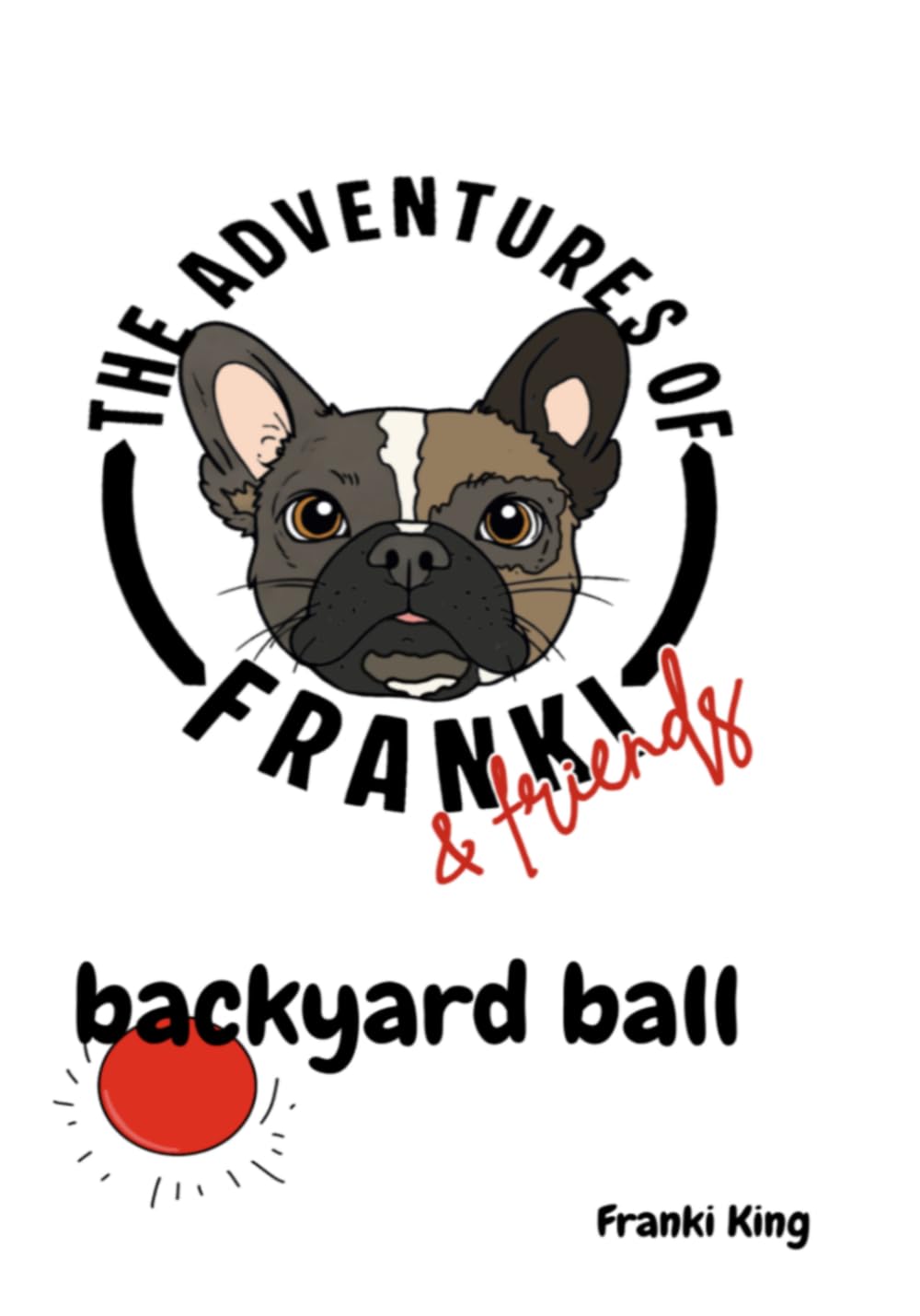 The adventures of Franki & friends- backyard ball