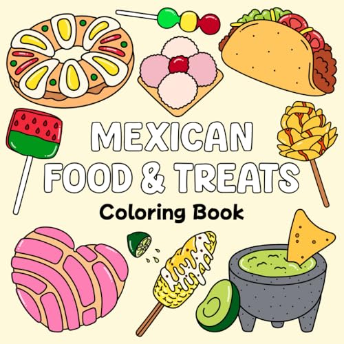 Mexican Food & Treats Coloring Book: Enjoy Traditions and Relaxation with Easy and Bold Designs Inspired by Mexican Roots to Relieve Stress for Adults and Kids (Viva Mexico Coloring)