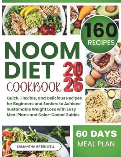 Noom Diet Cookbook: Quick, Flexible, and Delicious Recipes for Beginners and Seniors to Achieve Sustainable Weight Loss with Easy Meal Plans and Color-Coded Guides