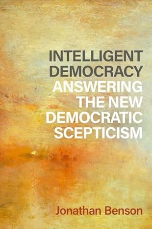 Intelligent Democracy: Answering the New Democratic Scepticism (Philosophy, Politics, and Economics)-Wow! eBook