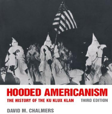 Hooded Americanism: The History of the Ku Klux Klan by David Mark Chalmers