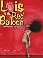 Lois and the Red Balloon: a story of loss and belief 0986120340 Book Cover
