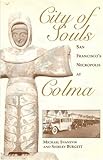 CITY OF SOULS: San Francisco's Necropolis at Colma