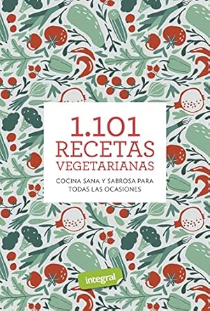 1.101 recetas vegetarianas: Cocina sana y sabrosa para todas las ...