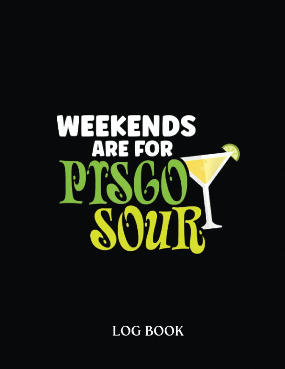 Recipe LogBook: Weekends Are For Pisco Sour Cocktail Recipe Bartender Day 673 Pages 8,5 x 11"' Recipe Log Book Tracker | Best Gift For Cooking Lover.