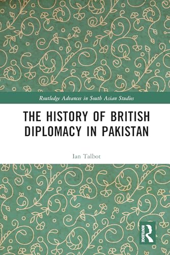 The History of British Diplomacy in Pakistan (Routledge Advances in South Asian Studies)