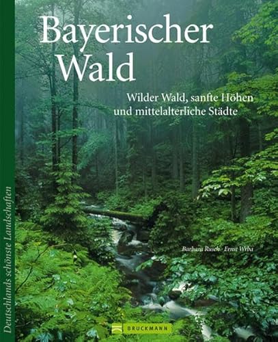 Bayerischer Wald: Wilder Wald, sanfte Höhen und historische Städte (Deutschlands schönste Landschaften) Bayerischer Wald: Wilder Wald, sanfte Höhen und historische Städte (Deutschlands schönste Landschaften)
