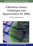  E-Business Issues, Challenges and Opportunities for SMEs: Driving Competitiveness (Premier Reference Source)
